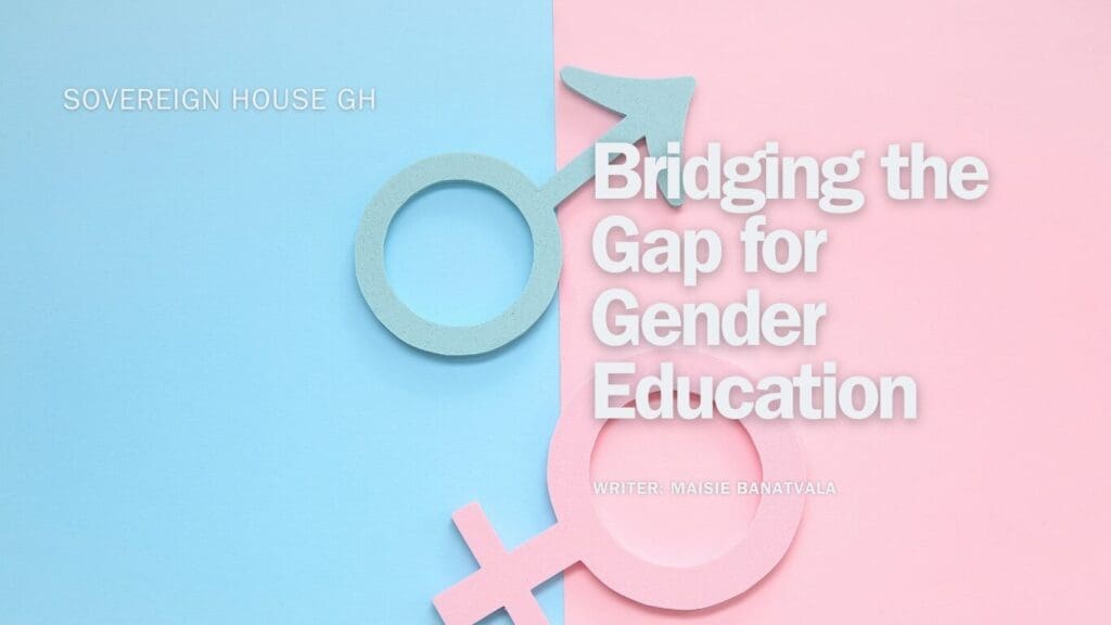 Bridging the Gap for Gender Education | Sovereign House GH